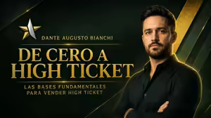 De Cero a High Ticket – Dante Augusto Bianchi