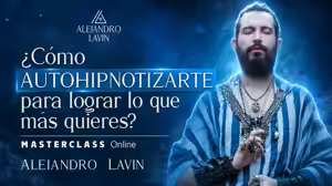 Cómo Autohipnotizarte Para Lograr lo que Más Quieres – Alejandro Lavin