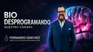 Biodesprogramando Nuestro Cerebro – Fernando Sánchez