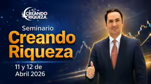 Seminario Creando Riqueza 11 y 12 de Abril 2026
