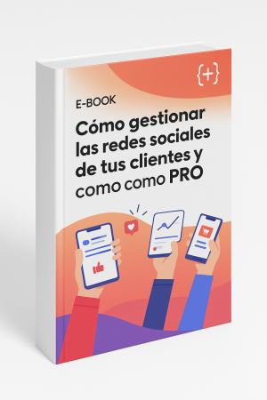 Cómo gestionar las redes sociales de tus clientes y marca como un PRO