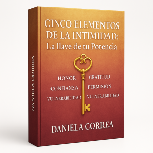 Cinco Elementos de la Intimidad La llave de tu Potencia - Daniela Correa