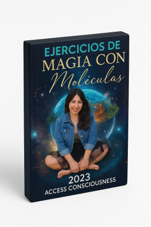 Ejercicios de magia con moléculas 2023 (Access Consciousness)
