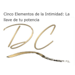 Cinco Elementos de la Intimidad La llave de tu potencia Cinco Elementos de la Intimidad La llave de tu potencia