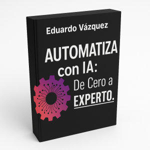 Automatiza con IA de cero a experto - Eduardo Vázquez