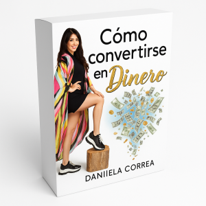 Como Convertirse en Dinero - Daniela Correa