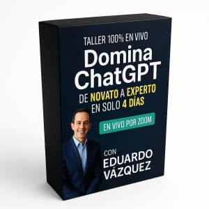 Domina ChatGPT De Novato a Experto en Solo 4 Días - Eduardo Vazquez