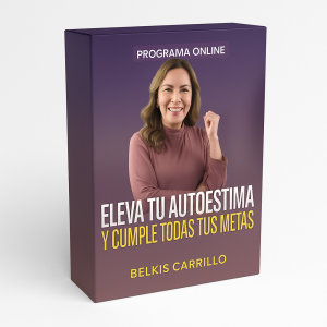 Eleva Tu Autoestima y Cumple Tus Metas - Belkis Carrillo