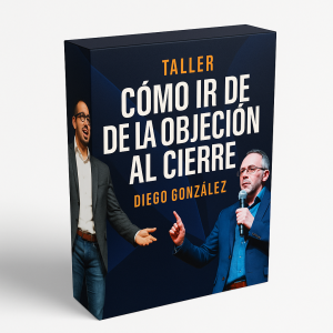 Taller Cómo Ir de la Objeción Al Cierre - Diego Gonzalez