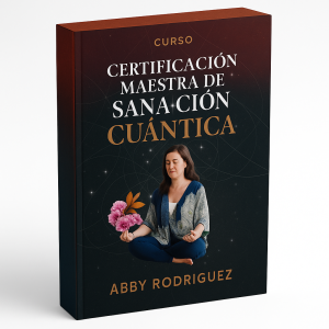 Certificación Maestra de Sanación Cuántica - Abby Rodriguez