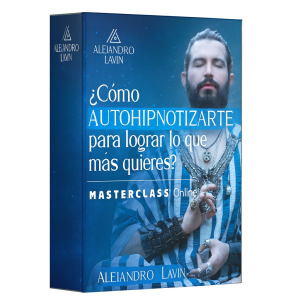 Cómo Autohipnotizarte Para Lograr lo que Más Quieres - Alejandro Lavin