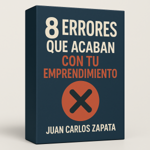 8 errores que acaban con tu emprendimiento - Juan Carlos Zapata