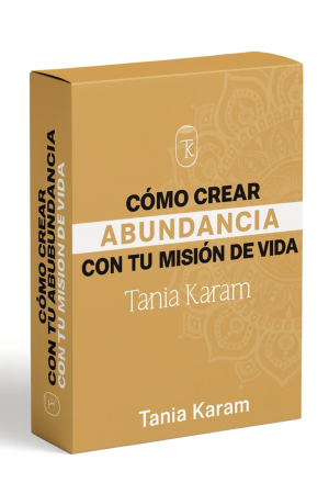 Como Crear Abundancia Con Tu Mision De Vida - Tania Karam