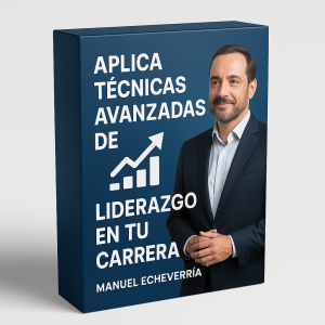 Aplica Técnicas Avanzadas de Liderazgo en Tu Carrera - Manuel Echeverría
