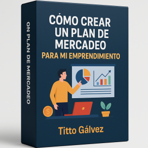 Cómo Crear Un Plan De Mercadeo Para Mi Emprendimiento - Titto Gálvez