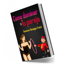 Cómo Dominar a tu Pareja Cómo Dominar a tu Pareja