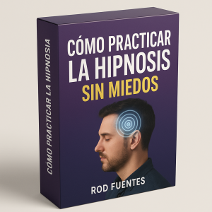 Cómo Practicar la Hipnosis sin Miedos - Rod Fuentes