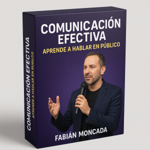 Comunicación Efectiva: Aprende a hablar en público - Fabián Moncada
