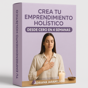 Crea tu emprendimiento holístico desde cero en 4 semanas - Adriana Jaramillo