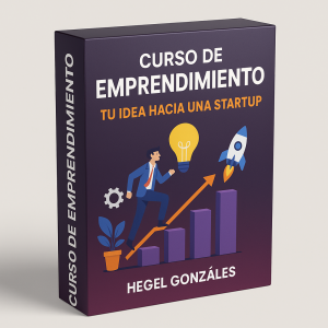 Curso de Emprendimiento: Tu Idea hacia una Startup - Hegel Gonzáles