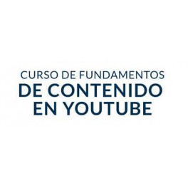 Curso de Fundamentos de Contenido de YouTube Curso de Fundamentos de Contenido de YouTube
