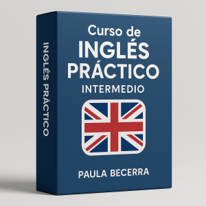 Curso de Inglés Práctico: Intermedio - Paula Becerra