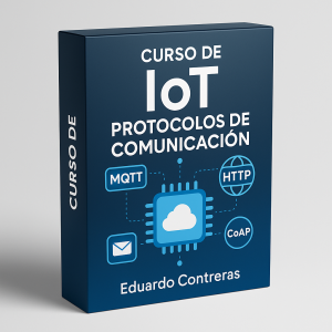 Curso de IoT: Protocolos de Comunicación - Eduardo Contreras
