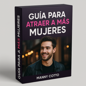Guía para atraer a más mujeres - Manny Cotto