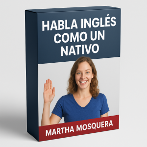 Habla inglés como un nativo - Martha Mosquera