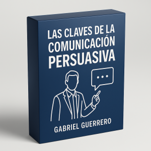 Las claves de la comunicación persuasiva - Gabriel Guerrero