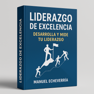 Liderazgo de Excelencia. Desarrolla y Mide tu Liderazgo - Manuel Echeverría