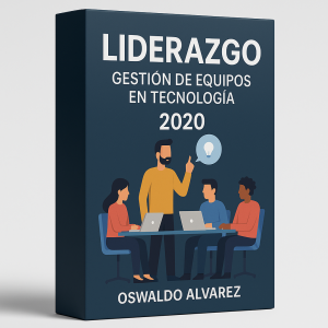 Liderazgo. Gestión de Equipos en Tecnología 2020  - Oswaldo Alvarez