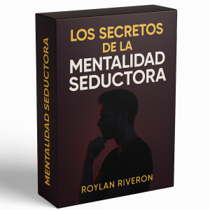 Los Secretos de la Mentalidad Seductora - Roylan Riveron