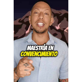 Maestría en Convencimiento y Persuasión Maestría en Convencimiento y Persuasión