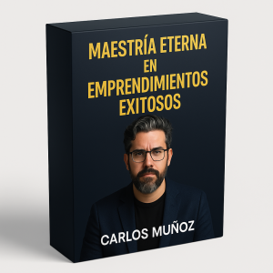 Maestría Eterna en Emprendimientos Exitosos - Carlos Muñoz