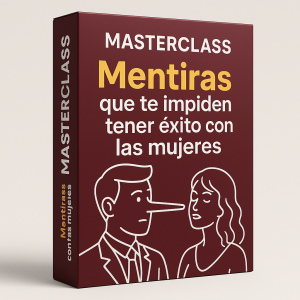 Masterclass Mentiras que te impiden tener éxito con las mujeres