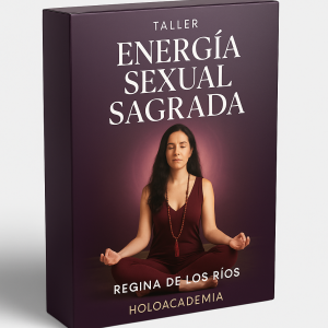 Taller Energía Sexual Sagrada - Regina de los Ríos - Holoacademia