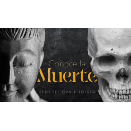 Conoce la Muerte - Perspectiva Budista Conoce la Muerte - Perspectiva Budista
