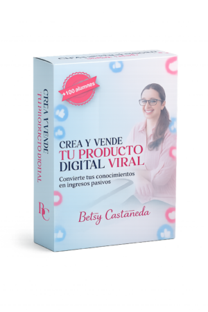 Crea y Vende Tu Producto Digital Viral - Betsy Castañeda
