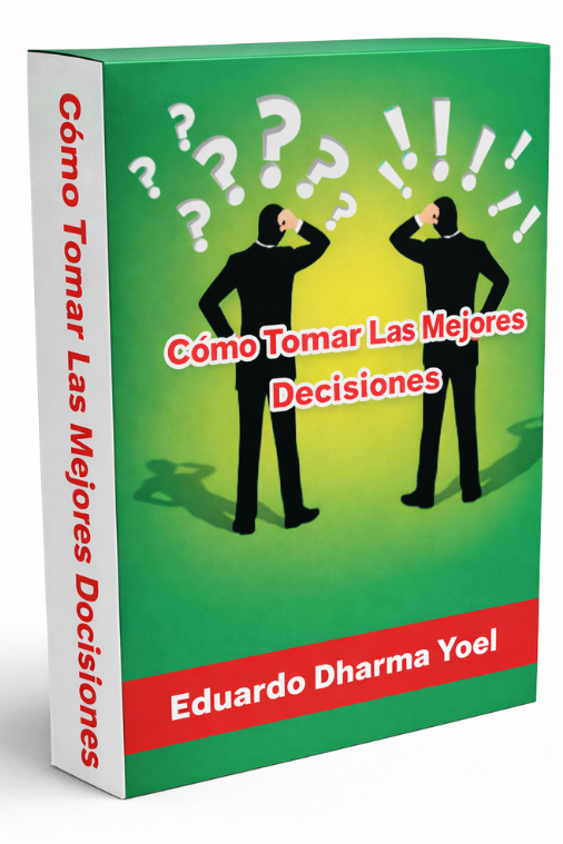 Cómo tomar las mejores decisiones - Eduardo Dharma Yoel