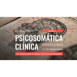 Principios de la Psicosomática Clínica y Humanista – Módulo 1 Principios de la Psicosomática Clínica y Humanista – Módulo 1