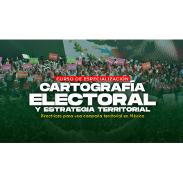 Curso de Especialización en Cartografía Electoral y Estrategia Territorial Curso de Especialización en Cartografía Electoral y Estrategia Territorial
