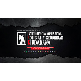 Diploma Internacional en Inteligencia Operativa Policial y Seguridad Ciudadana Diploma Internacional en Inteligencia Operativa Policial y Seguridad Ciudadana