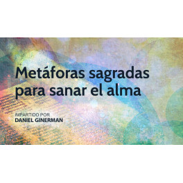 Metáforas sagradas para sanar el alma - Daniel Ginerman Metáforas sagradas para sanar el alma - Daniel Ginerman