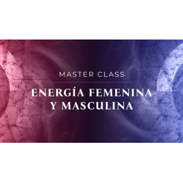 Masterclass Energía Femenina y Masculina Masterclass Energía Femenina y Masculina